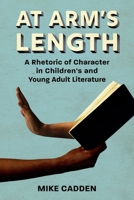 At Arm's Length : A Rhetoric of Character in Children's and Young Adult Literature 1496834593 Book Cover