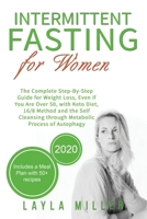 Intermittent Fasting for Women: The Complete Step-By-Step Guide for Weight Loss, Even if You Are Over 50, with Keto Diet, 16/8 Method and the Self Cleansing through Metabolic Process of Autophagy. B085RNM2X4 Book Cover