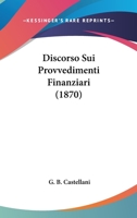 Discorso Sui Provvedimenti Finanziari (1870) 1161140875 Book Cover