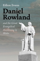 Daniel Rowland and the Great Evangelical Awakening in Wales 1800403356 Book Cover