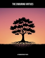The Enduring Virtues: A Foundation Of Faith B0FK3FR7P1 Book Cover