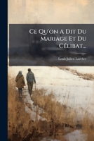 Ce Qu'on A Dit Du Mariage Et Du Célibat... 1274321557 Book Cover