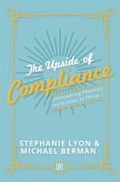 The Upside of Compliance: Empowering Financial Institutions to Thrive (The Upside Series: Strategic Success for Financial Institutions) 1737468824 Book Cover