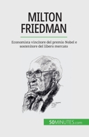 Milton Friedman: Economista vincitore del premio Nobel e sostenitore del libero mercato 2808660863 Book Cover