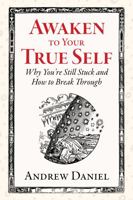 Awaken to Your True Self: Why You're Still Stuck and How to Break Through 1953617069 Book Cover