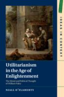 Utilitarianism in the Age of Enlightenment: The Moral and Political Thought of William Paley 1108464688 Book Cover