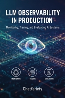 LLM Observability in Production: Monitoring, Tracing, and Evaluating AI Systems B0H25LZ4R6 Book Cover