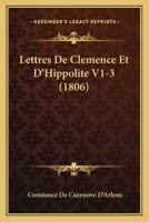 Lettres De Clemence Et D'Hippolite V1-3 (1806) 1160180091 Book Cover