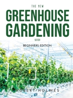 The New Greenhouse Gardening 2021: Beginners Edition 1008930423 Book Cover