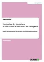 Der Ausbau der deutschen Hochschullandschaft in der Nachkriegszeit: Phasen und Instrumente der Struktur- und Kapazit�tsentwicklung 3640438957 Book Cover
