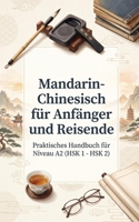 Mandarin-Chinesisch für Anfänger und Reisende: Praktisches Handbuch für Niveau A2 (HSK 1 - HSK 2) (German Edition) B0H1RQMC2S Book Cover