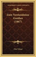 Zum Verst�ndnisse Goethes: Vortr�ge VOR Einem Krei� Christlicher Freunde (Classic Reprint) 127988469X Book Cover