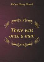 ... There Was Once A Man: A Story... 0548506337 Book Cover