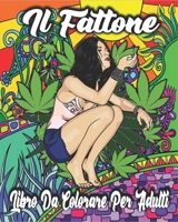 Il Fattone Libro Da Colorare Per Adulti: Psichedelico Libro da Colorare per Adulti con Incredibili Disegni Psichedelici, 45 Illustrazioni ... lo Stress e Rilassarsi B0863S7WRY Book Cover