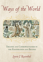 Ways of the World: Theater and Cosmopolitanism in the Restoration and Beyond 1501751581 Book Cover