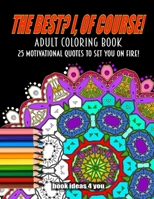 "The Best? I, of course!" An Adult Coloring Book: 25 Motivational Quotes to set you on fire!: Beautiful Mandala and Flower Pattern Pages for ... and Relaxing B08L3VWLQT Book Cover
