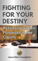 Fighting for Your Destiny: Retrieving Stolen Purposes in the Courts B0DT455YQG Book Cover