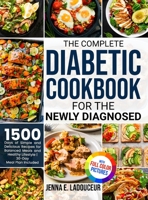 The Complete Diabetic Cookbook for the Newly Diagnosed: 1500 Days of Simple and Delicious Recipes for Balanced Meals and Healthy Lifestyle Full Color 1805380893 Book Cover