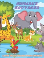 ANIMAUX SAUVAGES - Livre De Coloriage Pour Enfants (French Edition) B08JB63NH3 Book Cover