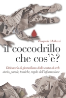 Il coccodrillo che cos'è?: Dizionario di giornalismo dalla carta al web: storia, parole, tecniche, regole dell’informazione (Italian Edition) B0F32MPVVV Book Cover