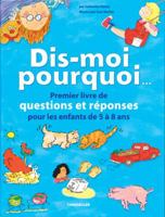 Dis-Moi Pourquoi...: Premier Livre de Questions Et R?ponses Pour Les Enfants de 5 ? 8 ANS 0439941105 Book Cover