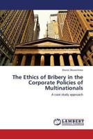 The Ethics of Bribery in the Corporate Policies of Multinationals 3659326151 Book Cover