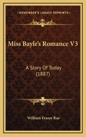 Miss Bayle's Romance V3: A Story Of Today 1120646871 Book Cover