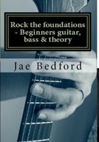 Rock the foundations-Beginners guitar, Bass & Theory 1291516336 Book Cover
