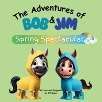 The Adventures of Bob & Jim: Spring Spectacular B0GJWRJVT5 Book Cover