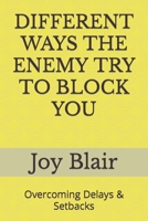 DIFFERENT WAYS THE ENEMY TRY TO BLOCK YOU: Overcoming Delays & Setbacks B0CH2FNFT3 Book Cover