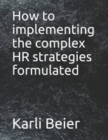 How to implementing the complex HR strategies formulated B09919JPHV Book Cover