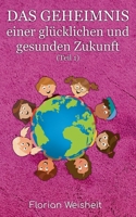 Das Geheimnis einer glücklichen und gesunden Zukunft 3751948317 Book Cover