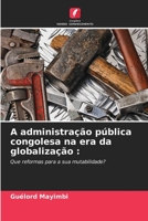 A administração pública congolesa na era da globalização :: Que reformas para a sua mutabilidade? 6205765098 Book Cover