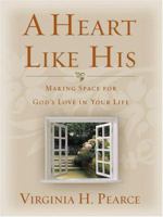 A Heart Like His: Making Space for God's Love in Your Life 1590385446 Book Cover