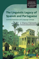 The Linguistic Legacy of Spanish and Portuguese: Colonial Expansion and Language Change 0521539447 Book Cover