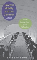 Upward Mobility and the Common Good: Toward a Literary History of the Welfare State 0691146632 Book Cover