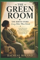 THE GREEN ROOM: The Birth Story Every Older Mom Wants (THE GREEN ROOM SERIES) B0H293YFQ6 Book Cover