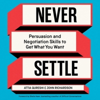 Never Settle: Persuasion and Negotiation Skills to Get What You Want 1668116081 Book Cover