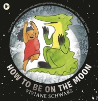 How to Be on the Moon 1406383104 Book Cover
