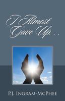 I Almost Gave Up... 147871641X Book Cover