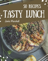 50 Tasty Lunch Recipes: Welcome to Lunch Cookbook B08P4J7497 Book Cover