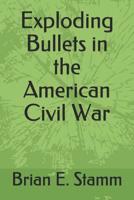 Exploding Bullets in the American Civil War 1091365148 Book Cover