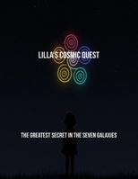 Lilla'S Cosmic Quest: The Greatest Secret In The Seven Galaxies B0FSY9XZGL Book Cover