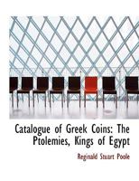 Catalogue of Greek Coins - The Ptolemies, Kings of Egypt 1473337844 Book Cover