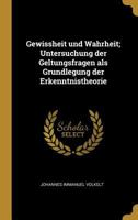 Gewissheit Und Wahrheit; Untersuchung Der Geltungsfragen ALS Grundlegung Der Erkenntnistheorie 0270023011 Book Cover