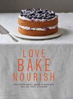 Love, Bake, Nourish: Healthier Cakes, Bakes & Puddings Full of Fruit & Flavour 1909487031 Book Cover