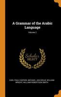 A Grammar Of The Arabic Language; Volume 2 1015707998 Book Cover