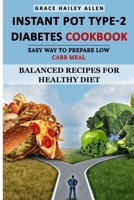 Instant Pot Type 2 - Diabetes Cookbook Easy Way to Prepare Low Carb Meal: Balanced Recipes for Healthy Diet B086PN133V Book Cover