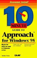 Ten Minute Guide to Approach for Windows 95: 10 Minute Guide to Approach for Windows 95 (10 Minute Guides (Computer Books)) 0789706474 Book Cover