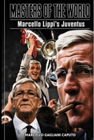 Masters of the World: Marcello Lippi's Juventus B0HF9DMT19 Book Cover